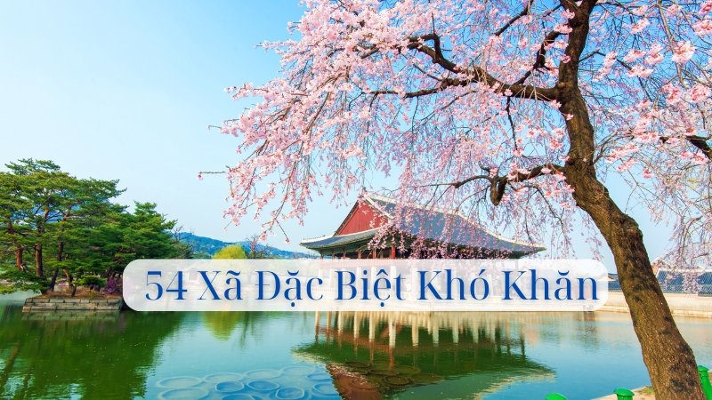 Danh sách 54 xã đặc biệt khó khăn